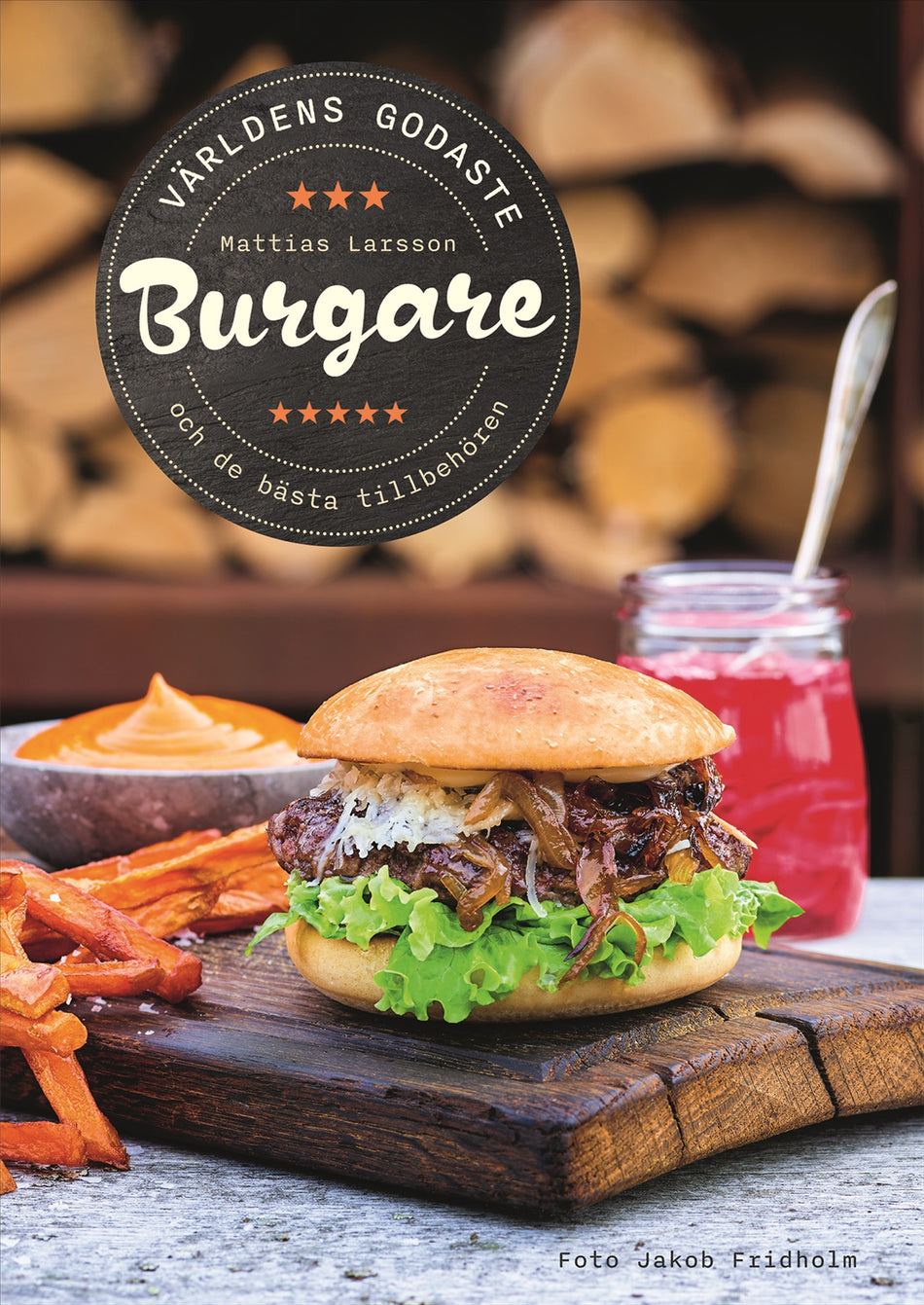 Valokuva kirjasta Mattias Larsson Världens godaste burgare : och de bästa tillbehören, kuuluu tuoteryhmään Ruots harrasteet taide.
