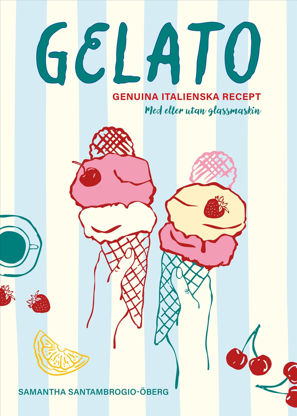 Valokuva kirjasta Samantha Santambrogio-Öberg Gelato : genuina italienska recept, kuuluu tuoteryhmään Ruots harrasteet taide.
