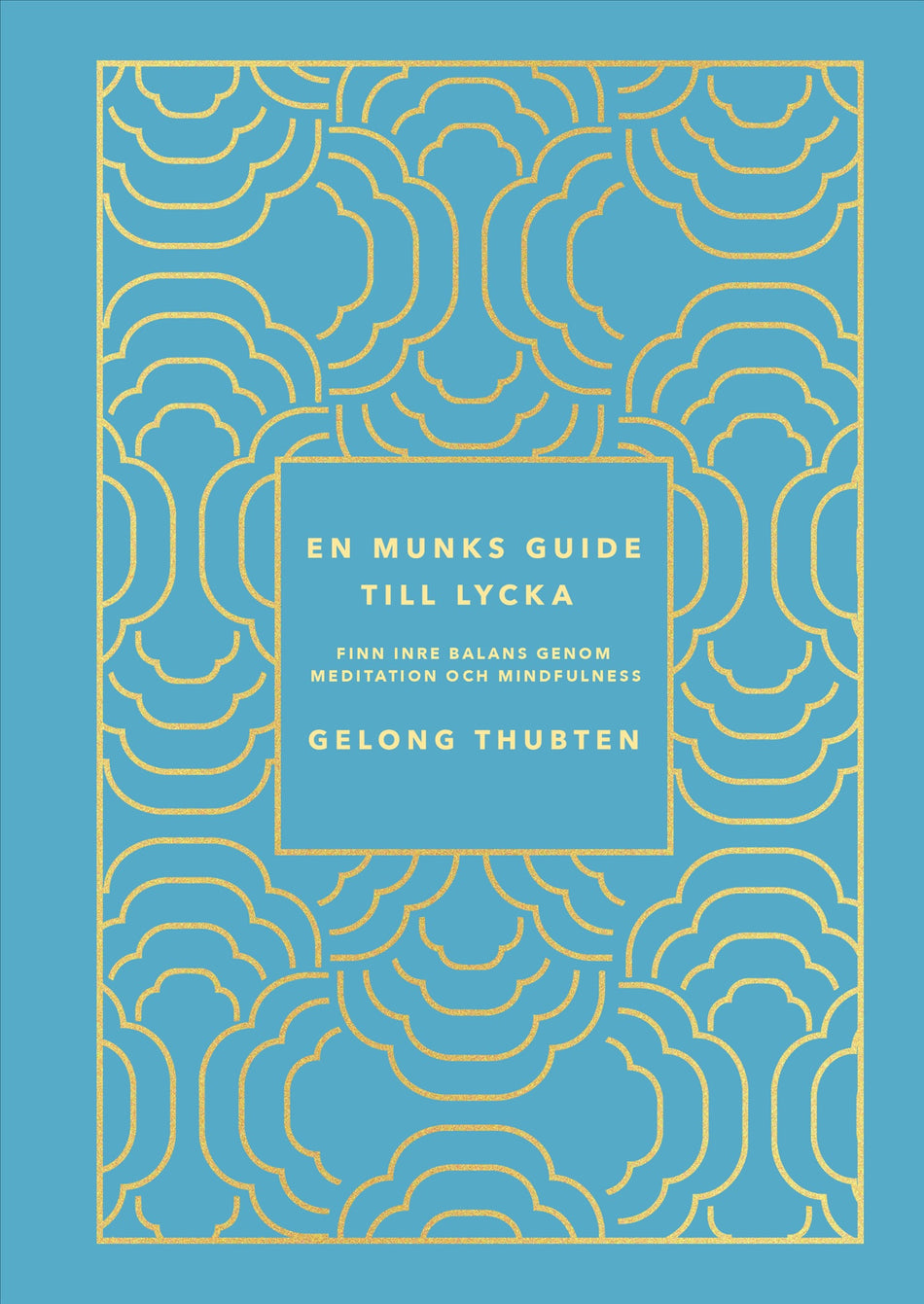 Valokuva kirjasta Gelong Thubten En munks guide till lycka : Finn inre balans genom meditation och mindfulness, kuuluu tuoteryhmään Ruots muu tieto.