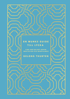 En munks guide till lycka : Finn inre balans genom meditation och mindfulness