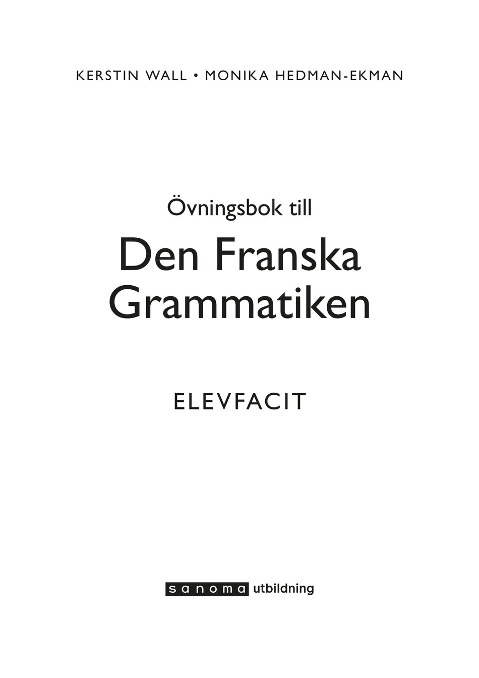Valokuva kirjasta Kerstin Wall / Monika Ekman / Denis Behár / Hans Kronning Den Franska Grammatiken Elevfacit, kuuluu tuoteryhmään Ruots muu tieto.
