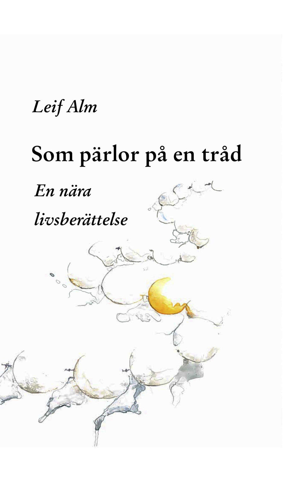 Valokuva kirjasta Leif Alm Som pärlor på en tråd : en nära livsberättelse, kuuluu tuoteryhmään Ruots muu tieto.