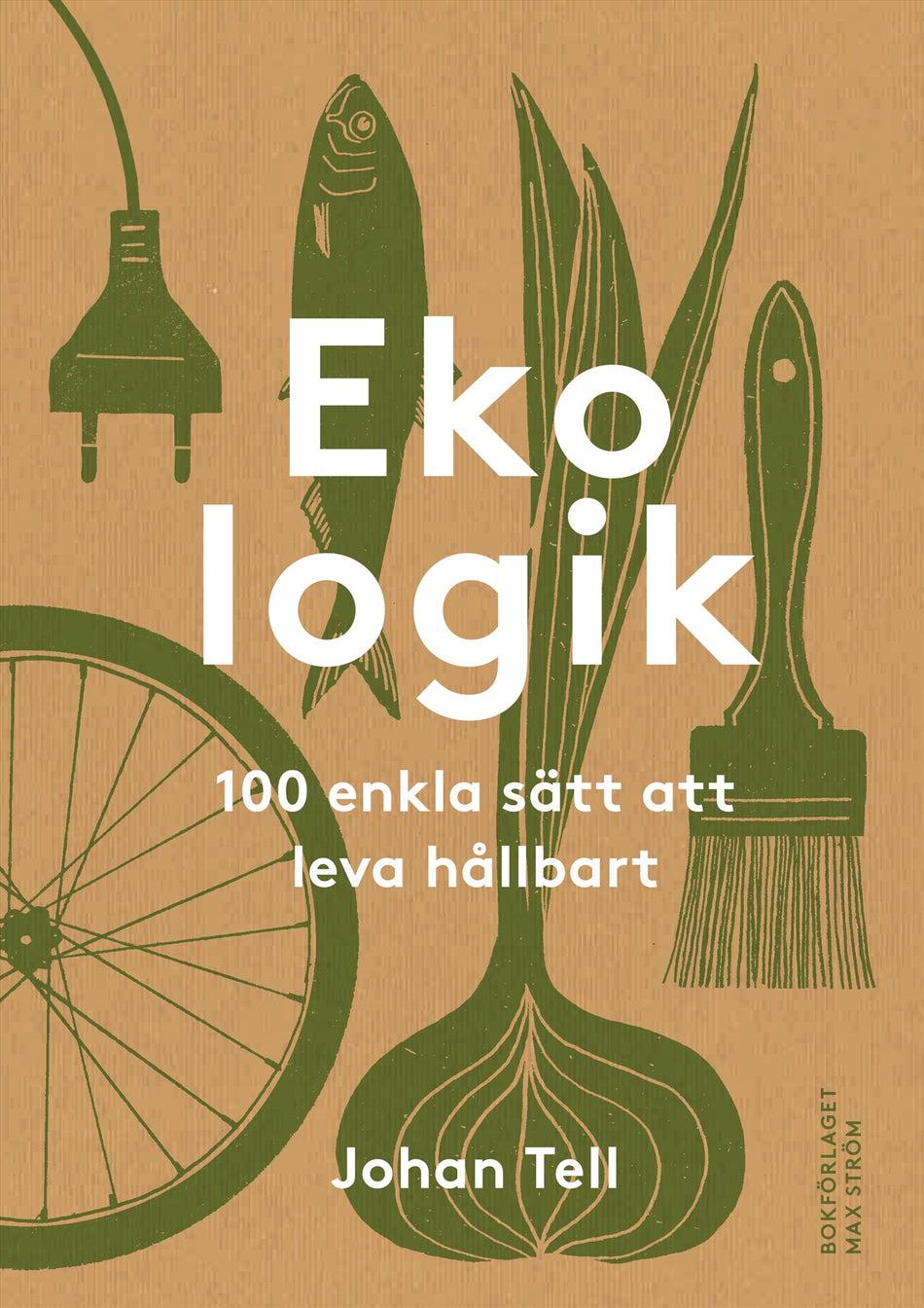 Valokuva kirjasta Johan Tell Ekologik : 100 enkla sätt att leva hållbart, kuuluu tuoteryhmään Ruots muu tieto.