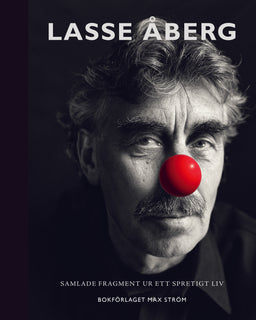 Lasse Åberg : Samlade fragment ur ett spretigt liv