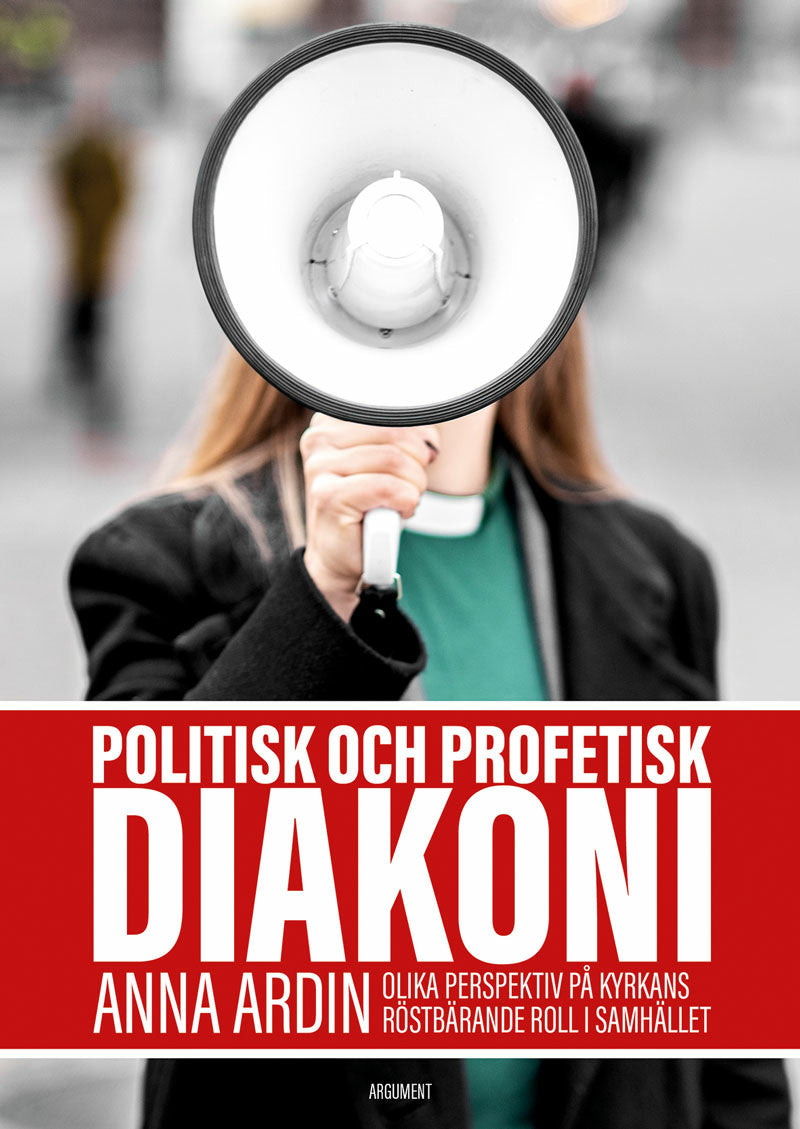 Valokuva kirjasta Anna Ardin Politisk och profetisk diakoni : olika perspektiv på kyrkans röstbärande roll i samhället, kuuluu tuoteryhmään Ruots muu tieto.