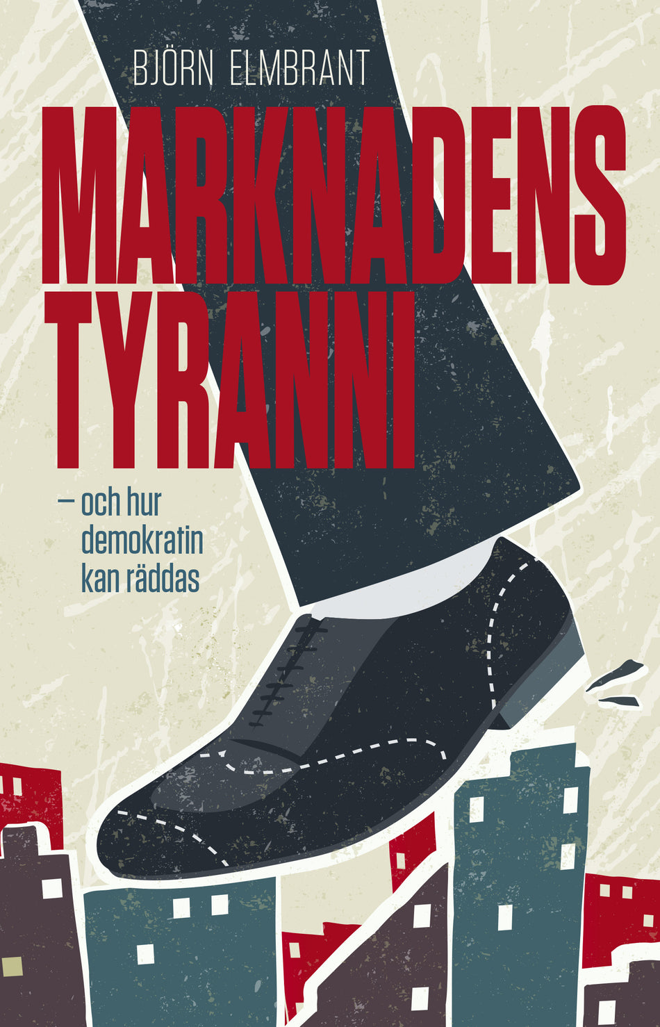 Valokuva kirjasta Björn Elmbrant Marknadens tyranni - och  demokratins räddning, kuuluu tuoteryhmään Ruots muu tieto.