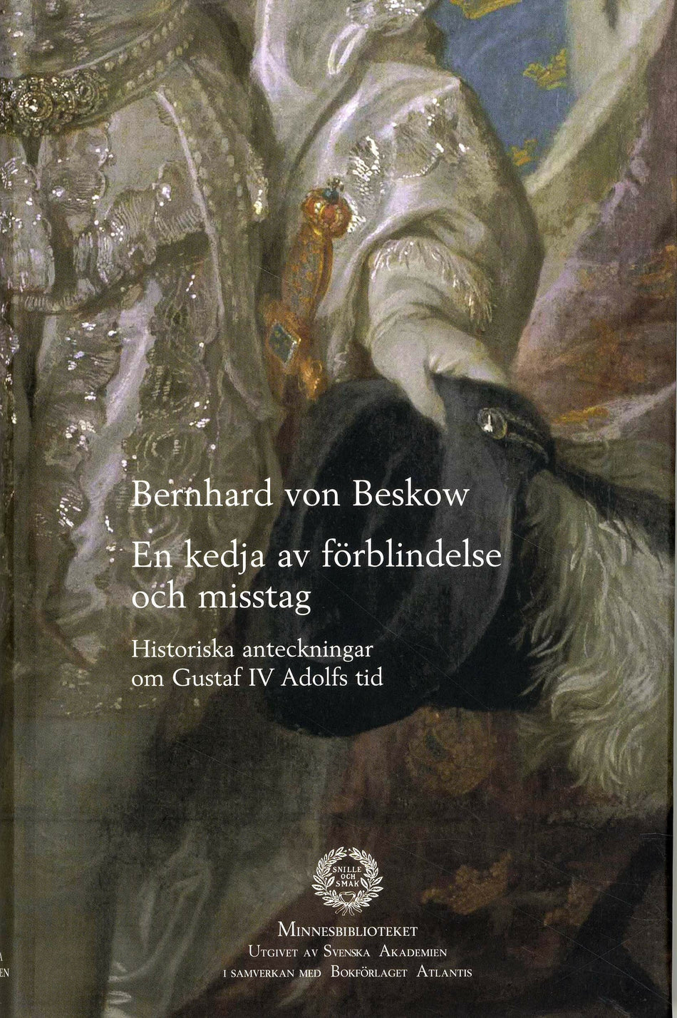 Valokuva kirjasta Bernhard von Beskow En kedja av förblindelse och misstag : historiska anteckningar om Gustaf IV Adolfs tid, kuuluu tuoteryhmään Ruots muu tieto.