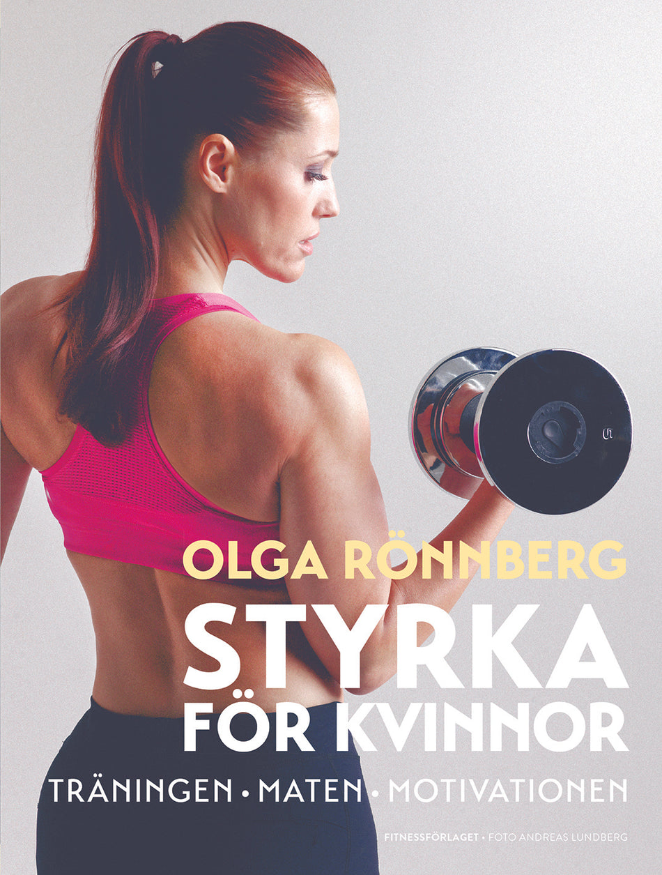Valokuva kirjasta Olga Rönnberg Styrka för kvinnor : träningen, maten, motivationen, kuuluu tuoteryhmään Ruots muu tieto.
