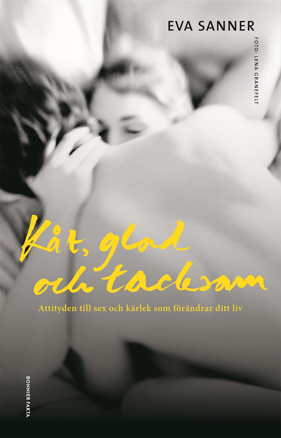 Valokuva kirjasta Eva Sanner Kåt, glad och tacksam : attityden till sex och kärlek som förändrar ditt liv, kuuluu tuoteryhmään Ruots muu tieto.
