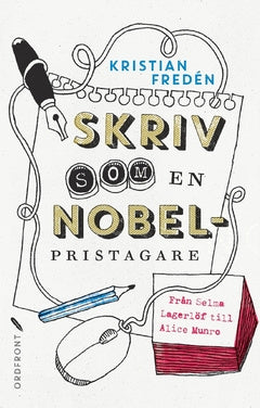 Valokuva kirjasta Kristian Fredén Skriv som en Nobelpristagare : från Selma Lagerlöf till Alice Munro, kuuluu tuoteryhmään Ruots muu tieto.
