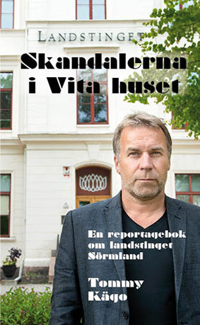 Valokuva kirjasta Tommy Kägo Skandalerna i Vita huset : en reportagebok om landstinget Sörmland, kuuluu tuoteryhmään Ruots muu tieto.
