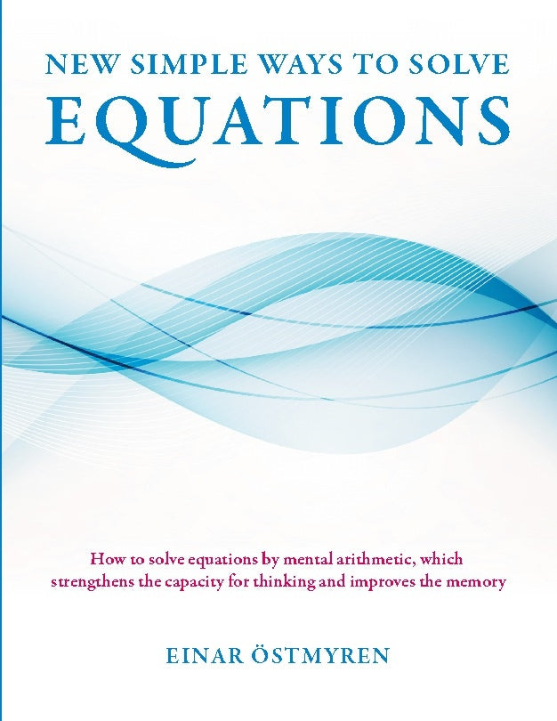 Valokuva kirjasta Einar Östmyren New simple ways to solve equations : how to solve equations by mental arithmetic, which strengthens the capicity för thinking and improves the memory, kuuluu tuoteryhmään Ruots muu tieto.