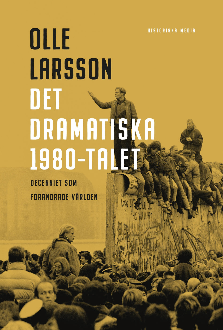 Valokuva kirjasta Olle Larsson Det dramatiska 1980-talet : decenniet som förändrade världen, kuuluu tuoteryhmään Ruots muu tieto.