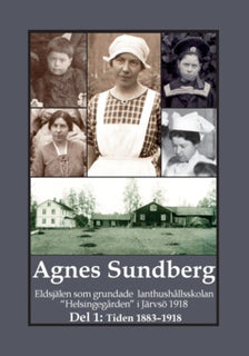 Agnes Sundberg. Eldsjälen som grundade lanthushållsskolan 