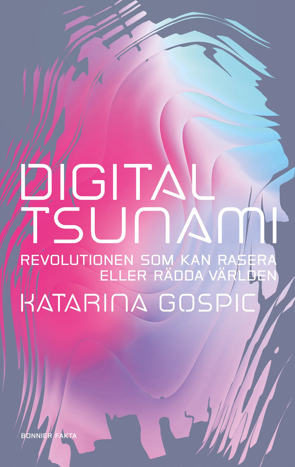 Valokuva kirjasta Katarina Gospic Digital tsunami : revolutionen som kan rasera eller rädda världen, kuuluu tuoteryhmään Ruots muu tieto.