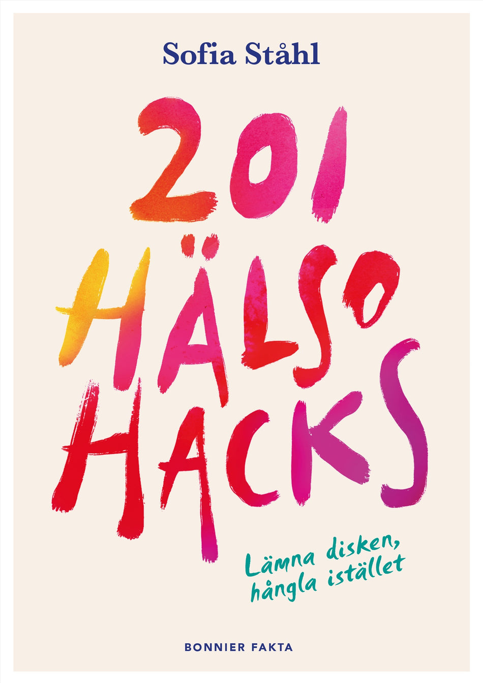 Valokuva kirjasta Sofia Ståhl 201 hälsohacks : lämna disken, hångla istället, kuuluu tuoteryhmään Ruots muu tieto.