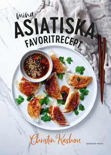 Mina asiatiska favoritrecept : vinnare av Sveriges mästerkock 2021