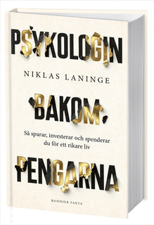 Psykologin bakom pengarna : Så sparar, investerar och spenderar du för ett rikare liv