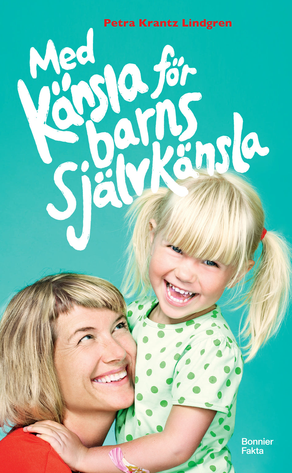 Valokuva kirjasta Petra Krantz Lindgren Med känsla för barns självkänsla, kuuluu tuoteryhmään Ruots muu tieto.