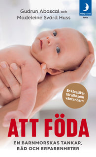 Att föda : en barnmorskas tankar, råd och erfarenheter