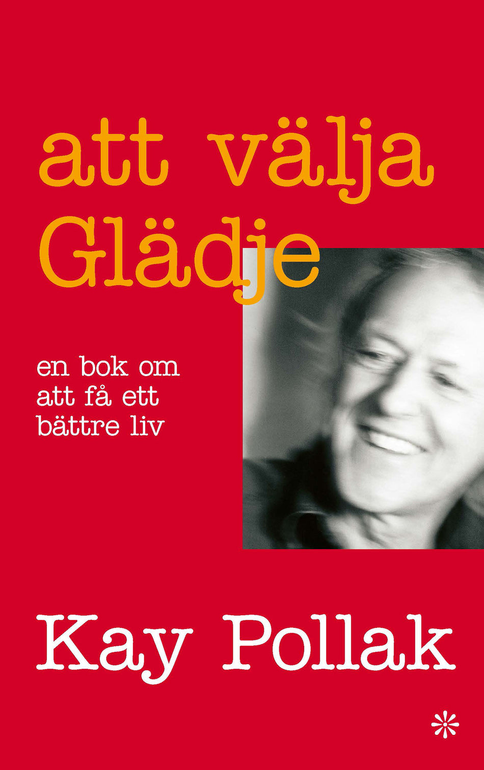 Att välja glädje : en bok om att få ett bättre liv - Kay Pollak ...