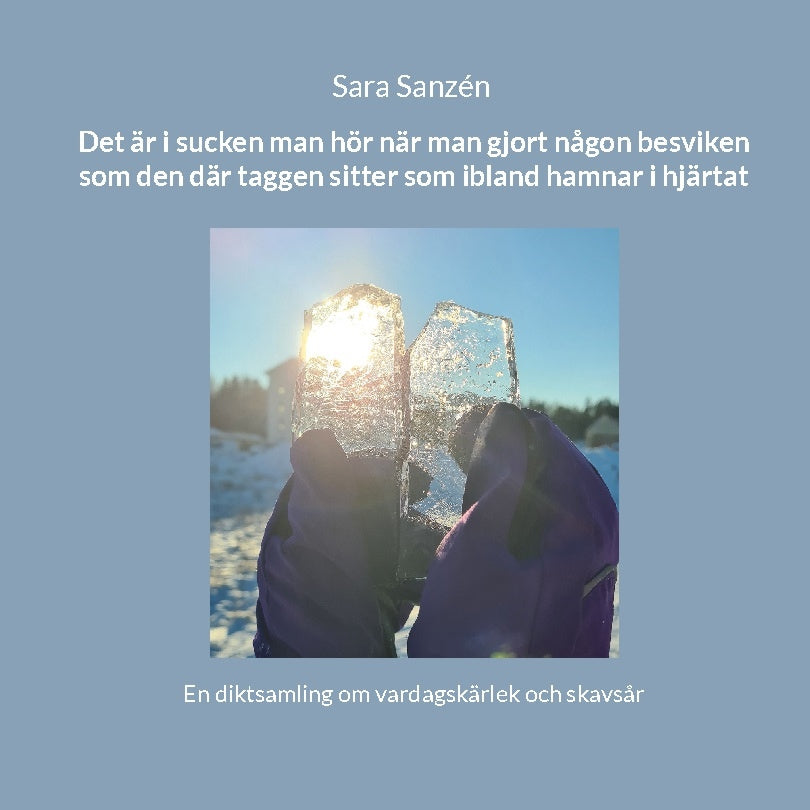 Valokuva kirjasta Sara Sanzén Det är i sucken man hör när man gjort någon besviken som den där taggen sitter som ibland hamnar i hjärtat : en diktsamling om vardagskärlek och skavsår, kuuluu tuoteryhmään Ruots muu tieto.