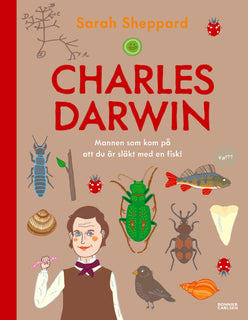 Charles Darwin : mannen som kom på att du är släkt med en fisk