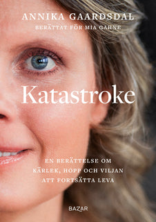 Katastroke : en berättelse om kärlek, hopp och viljan att fortsätta leva