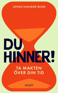 Du hinner! : ta makten över din tid