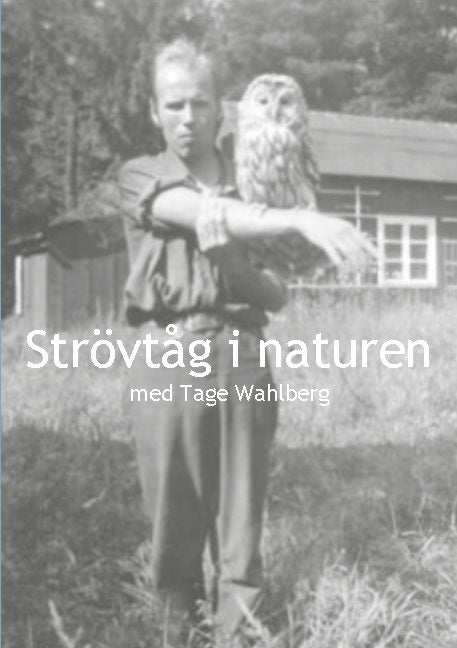 Valokuva kirjasta Tage Wahlberg Strövtåg i naturen med Tage Wahlberg, kuuluu tuoteryhmään Ruots muu tieto.
