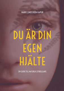 Du är din egen hjälte : En guide till naturlig strålglans