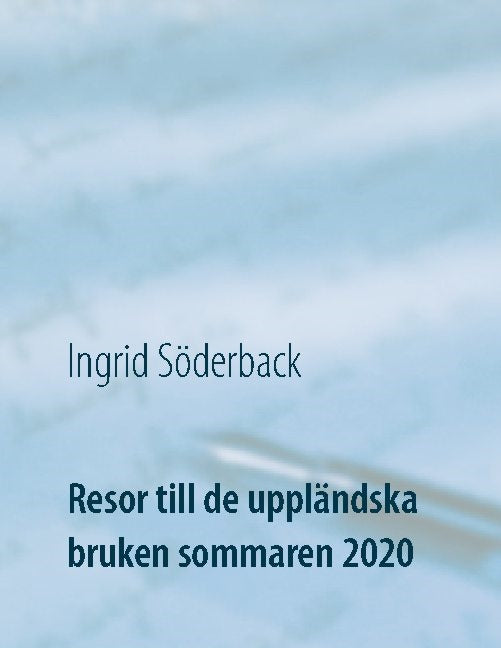 Valokuva kirjasta Ingrid Söderback Resor till de uppländska bruken sommaren 2020 : Ett bildreportage, kuuluu tuoteryhmään Ruots harrasteet taide.