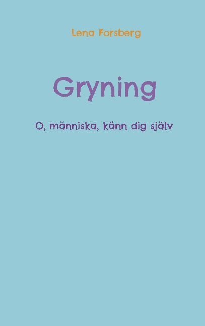 Valokuva kirjasta Lena Forsberg Gryning : o, människa, känn dig själv, kuuluu tuoteryhmään Ruots muu tieto.