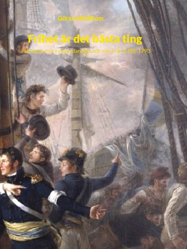 Valokuva kirjasta Göran Mellblom Frihet är det bästa ting : fälttågen mot ryssar, danskar och norrmän 1788-1790, kuuluu tuoteryhmään Ruots muu tieto.