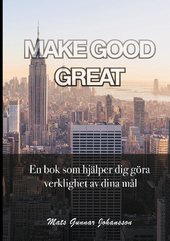 Valokuva kirjasta Mats Gunnar Johansson Make good great : en bok som hjälper dig göra verklighet av dina mål, kuuluu tuoteryhmään Ruots harrasteet taide.