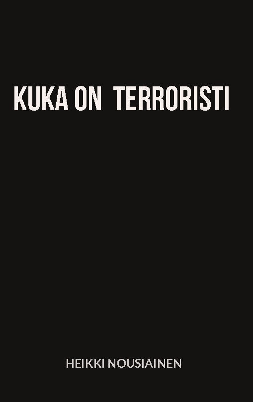 Valokuva kirjasta Heikki Nousiainen Kuka on terroristi, kuuluu tuoteryhmään Ruots kaunokirjat.
