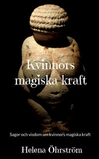 Kvinnors magiska kraft : sagor och visdom om kvinnors magiska kraft