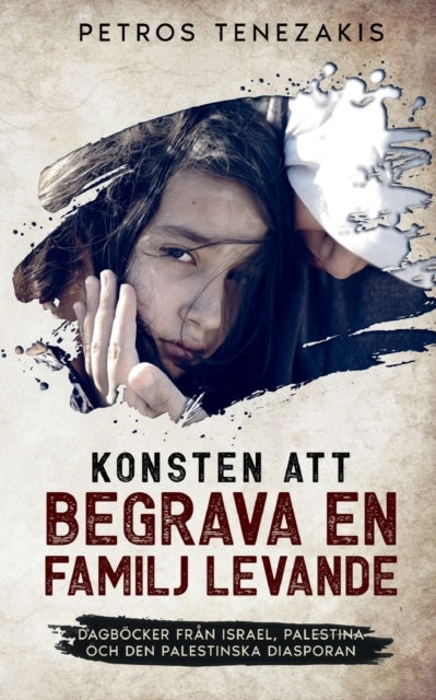 Valokuva kirjasta Petros Tenezakis Konsten att begrava en familj levande : dagböcker från Israel, Palestina och den palestinska diasporan, kuuluu tuoteryhmään Ruots muu tieto.
