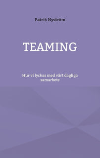 Teaming : hur vi lyckas med vårt dagliga samarbete