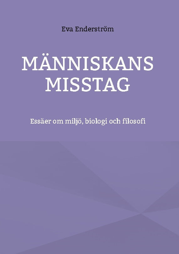 Valokuva kirjasta Eva Enderström Människans misstag : essäer om miljö, biologi och filosofi, kuuluu tuoteryhmään Ruots muu tieto.