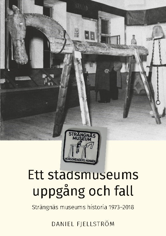 Ett stadsmuseums uppgång och fall : Strängnäs museums historia 1973-20 ...