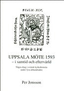 Valokuva kirjasta Per Jonsson Uppsala möte 1593 - i samtid och eftervärld - Några drag i svensk kyrkohistoria under fyra århundraden, kuuluu tuoteryhmään Ruots muu tieto.