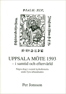 Uppsala möte 1593 - i samtid och eftervärld - Några drag i svensk kyrkohistoria under fyra århundraden