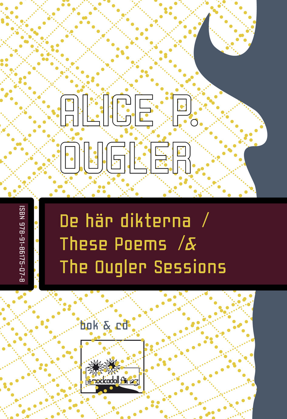 Valokuva kirjasta Alice P. Ougler De här dikterna / These Poems / &amp; The Ougler Sessions, kuuluu tuoteryhmään Ruots muu tieto.