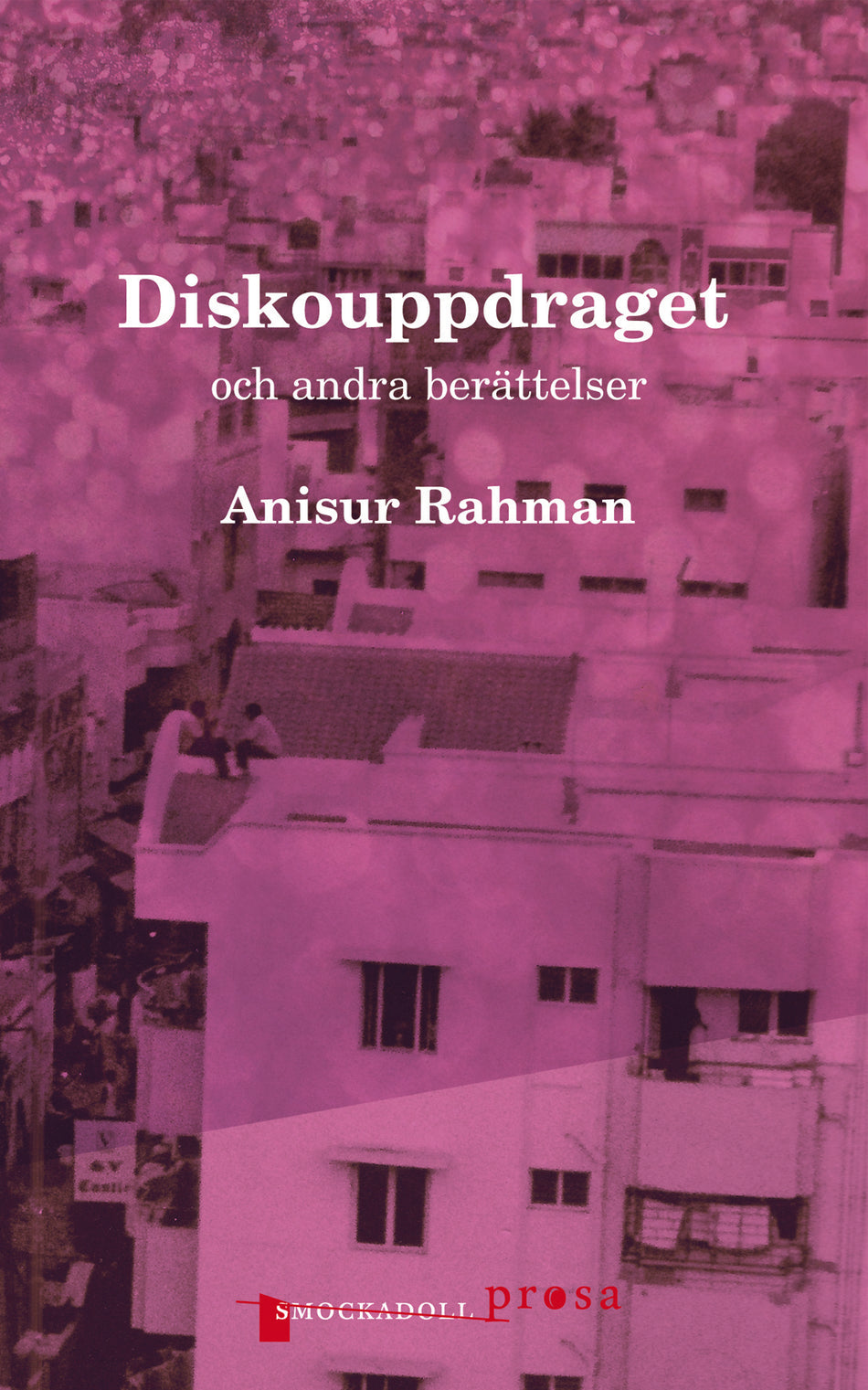 Valokuva kirjasta Anisur Rahman Diskouppdraget och andra berättelser, kuuluu tuoteryhmään Ruots kaunokirjat.