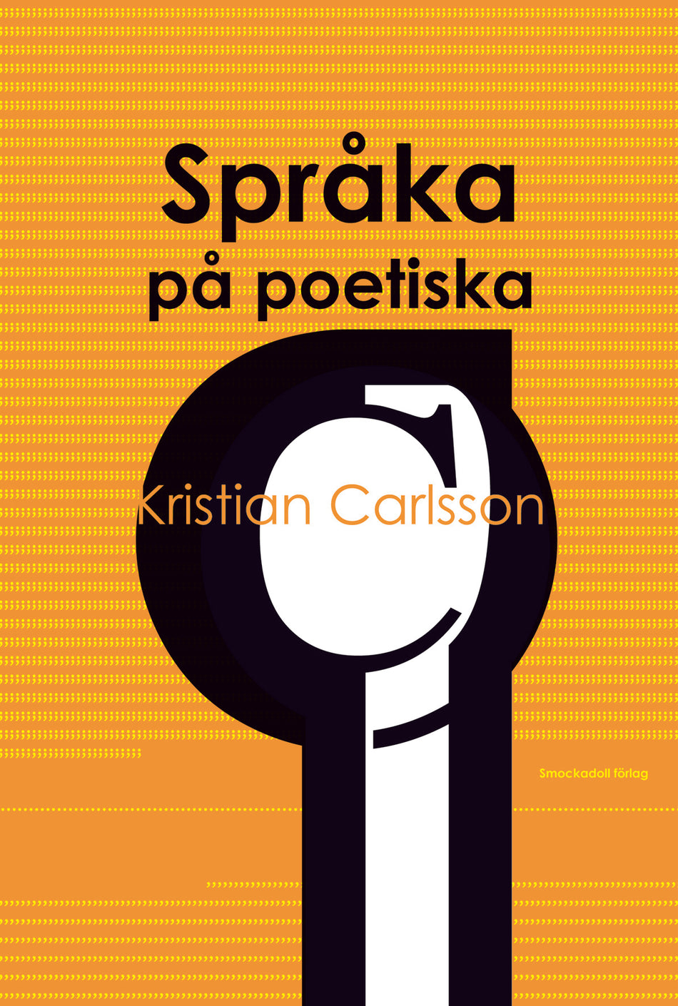 Valokuva kirjasta Kristian Carlsson Språka på poetiska, kuuluu tuoteryhmään Ruots muu tieto.