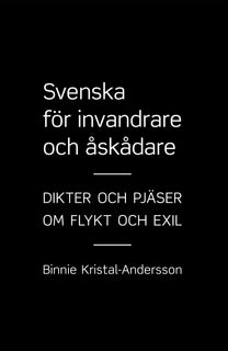 Svenska för invandrare och åskådare : dikter och pjäser om flykt och exil