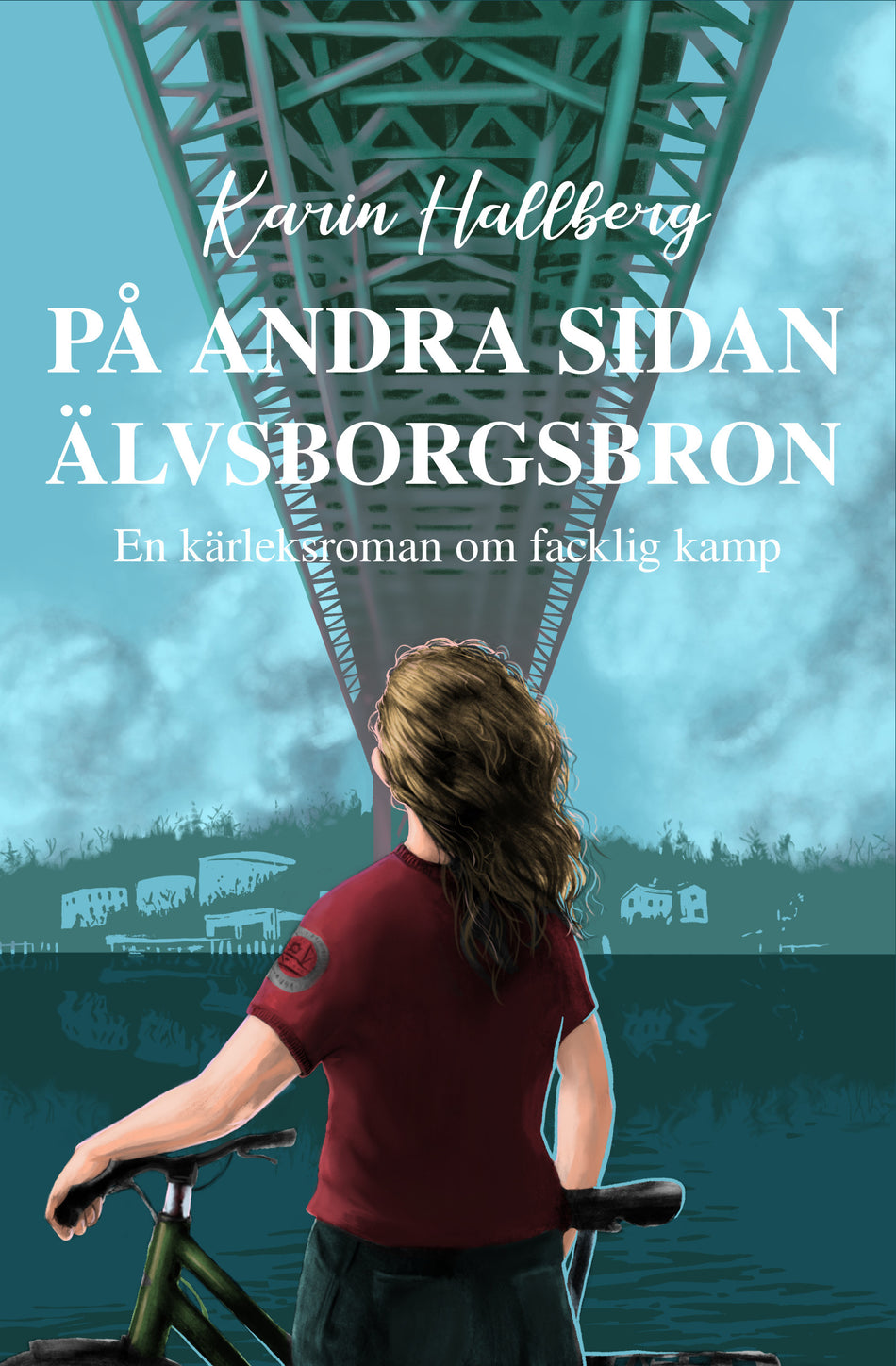 Valokuva kirjasta Karin Hallberg På andra sidan Älvsborgsbron – En kärleksroman om facklig kamp, kuuluu tuoteryhmään Ruots kaunokirjat.