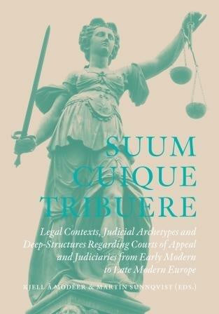 Valokuva kirjasta Kjell Å Modéer / Martin Sunnqvist Suum Cuique Tribuere - Legal contexts, Judicial Archetypes and Deep-Structures Regarding Courts of Appeal and Judiciaries from Early Modern to Late Modern Europe, kuuluu tuoteryhmään Ruots muu tieto.