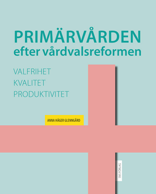 Valokuva kirjasta Anna Häger Glenngård Primärvården efter vårdvalsreformen: valfrihet, kvalitet och produktivitet, kuuluu tuoteryhmään Ruots muu tieto.